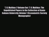 Read T. R. Malthus 2 Volume Set: T. R. Malthus: The Unpublished Papers in the Collection of