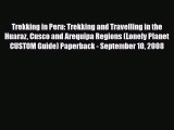 PDF Trekking in Peru: Trekking and Travelling in the Huaraz Cusco and Arequipa Regions (Lonely