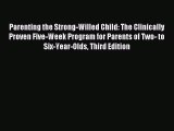 Download Parenting the Strong-Willed Child: The Clinically Proven Five-Week Program for Parents