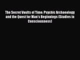 Download The Secret Vaults of Time: Psychic Archaeology and the Quest for Man's Beginnings