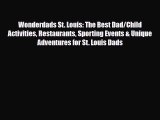 PDF Wonderdads St. Louis: The Best Dad/Child Activities Restaurants Sporting Events & Unique