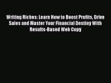Read Writing Riches: Learn How to Boost Profits Drive Sales and Master Your Financial Destiny