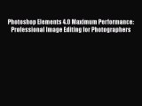 Read Photoshop Elements 4.0 Maximum Performance: Professional Image Editing for Photographers