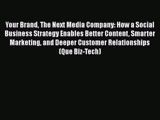 Read Your Brand The Next Media Company: How a Social Business Strategy Enables Better Content