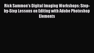 Read Rick Sammon's Digital Imaging Workshops: Step-by-Step Lessons on Editing with Adobe Photoshop