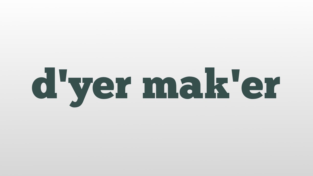 d'yer mak'er meaning and pronunciation