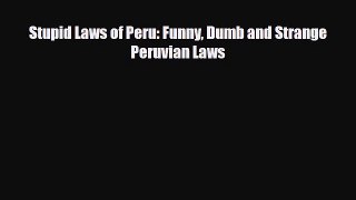 PDF Stupid Laws of Peru: Funny Dumb and Strange Peruvian Laws Free Books