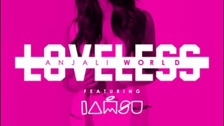 Anjali World Feat. Iamsu! Loveless (New Music RnBass)