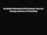 Read The Adobe Photoshop CS4 Dictionary: The A to Z desktop reference of Photoshop PDF