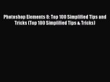 Read Photoshop Elements 8: Top 100 Simplified Tips and Tricks (Top 100 Simplified Tips & Tricks)