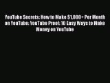 Read YouTube Secrets: How to Make $1000+ Per Month on YouTube: YouTube Proof: 10 Easy Ways