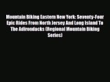 Download Mountain Biking Eastern New York: Seventy-Four Epic Rides From North Jersey And Long