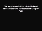 Read The Entrepreneur in History: From Medieval Merchant to Modern Business Leader (Palgrave
