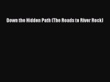 Read Down the Hidden Path (The Roads to River Rock) Ebook Free