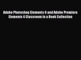 Read Adobe Photoshop Elements 6 and Adobe Premiere Elements 4 Classroom in a Book Collection