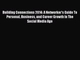 Read Building Connections 2014: A Networker's Guide To Personal Business and Career Growth