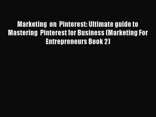 Read Marketing  on  Pinterest: Ultimate guide to Mastering  Pinterest for Business (Marketing