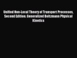 Download Unified Non-Local Theory of Transport Processes Second Edition: Generalized Boltzmann