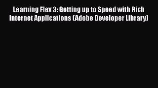 Read Learning Flex 3: Getting up to Speed with Rich Internet Applications (Adobe Developer