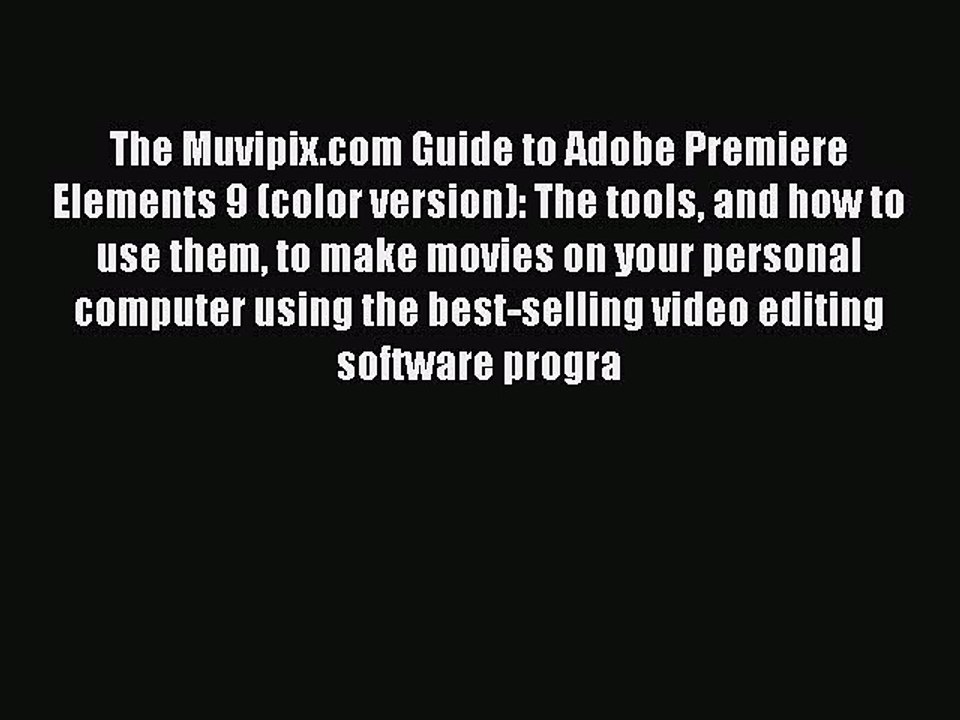Read The Muvipix.com Guide to Adobe Premiere Elements 9 (color version): The tools and how