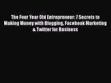 Read The Four Year Old Entrepreneur: 7 Secrets to Making Money with Blogging Facebook Marketing