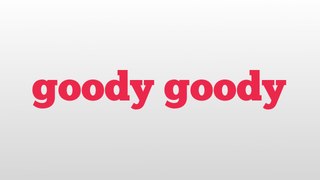 goody goody meaning and pronunciation