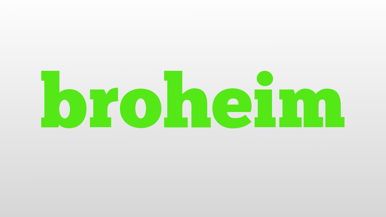 broheim meaning and pronunciation