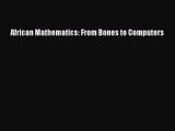 Read African Mathematics: From Bones to Computers Ebook Free