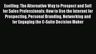 Read Eselling: The Alternative Way to Prospect and Sell for Sales Professionals: How to Use
