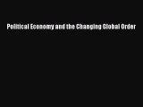 Read Political Economy and the Changing Global Order Ebook Free