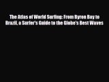 Download The Atlas of World Surfing: From Byron Bay to Brazil a Surfer's Guide to the Globe's