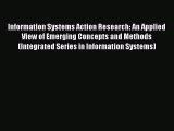 Read Information Systems Action Research: An Applied View of Emerging Concepts and Methods