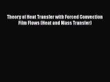 Read Theory of Heat Transfer with Forced Convection Film Flows (Heat and Mass Transfer) Ebook
