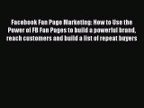 Read Facebook Fan Page Marketing: How to Use the Power of FB Fan Pages to build a powerful