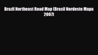 Download Brazil Northeast Road Map (Brasil Nordeste Mapa 2007) Read Online