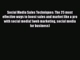 Read Social Media Sales Techniques: The 25 most effective ways to boost sales and market like