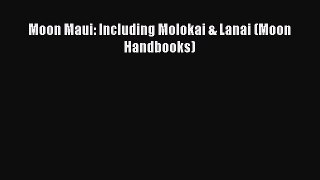 [Download PDF] Moon Maui: Including Molokai & Lanai (Moon Handbooks) Read Online