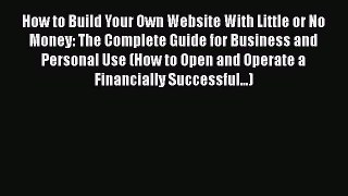 Read How to Build Your Own Website With Little or No Money: The Complete Guide for Business