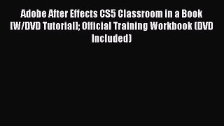 Read Adobe After Effects CS5 Classroom in a Book [W/DVD Tutorial] Official Training Workbook