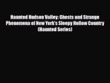 Download Haunted Hudson Valley: Ghosts and Strange Phenomena of New York's Sleepy Hollow Country