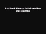 [Download PDF] Maui Hawaii Adventure Guide Franko Maps Waterproof Map Read Online