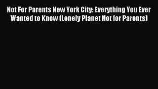 [Download PDF] Not For Parents New York City: Everything You Ever Wanted to Know (Lonely Planet