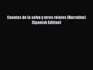 Download Video: Download Cuentos de la selva y otros relatos (Narrativa) (Spanish Edition) Ebook Free