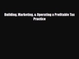 [PDF] Building Marketing & Operating a Profitable Tax Practice Download Full Ebook