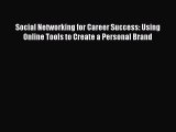 Read Social Networking for Career Success: Using Online Tools to Create a Personal Brand Ebook