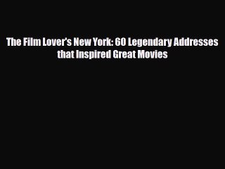 Download The Film Lover's New York: 60 Legendary Addresses that Inspired Great Movies PDF Book