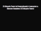 PDF 25 Bicycle Tours in Pennsylvania's Lancaster & Chester Counties (25 Bicycle Tours) Ebook