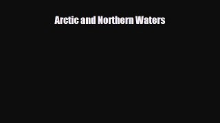 Download Arctic and Northern Waters Read Online