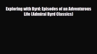PDF Exploring with Byrd: Episodes of an Adventurous Life (Admiral Byrd Classics) Read Online