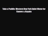 PDF Take a Paddle: Western New York Quiet Water for Canoes & Kayaks Read Online